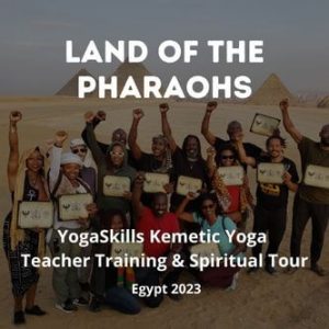 Land Of The Pharaohs: Kemetic Yoga Teacher Training & Spiritual Tour Egypt 2023