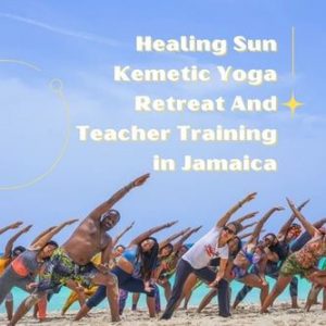 Healing Sun Kemetic Yoga Retreat And Teacher Training in Jamaica (Every January & July)