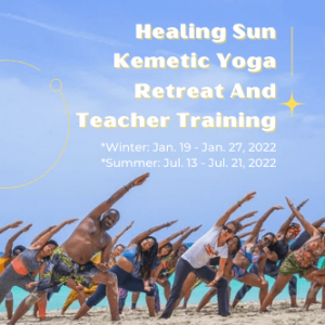 Healing Sun Kemetic Yoga Retreat And Teacher Training (Every July and Every January)