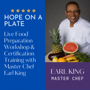 Hope On A Plate - Live Food Preparation Workshop & Certification Training With Master Chef Earl King (May 21 & 22)